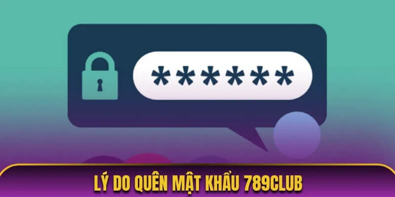 Bị quên mật khẩu 789club từ nhiều lý do