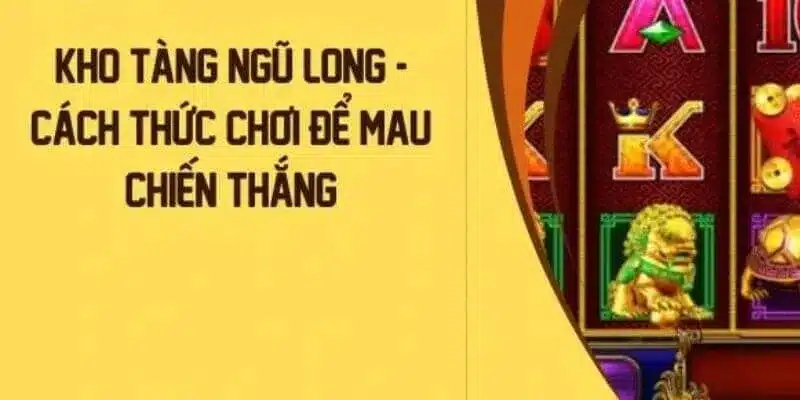 Chinh phục Kho tàng Ngũ Long và trở thành người chiến thắng