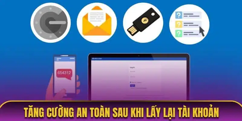 Tăng cường mức độ an toàn sau khi lấy lại tài khoản