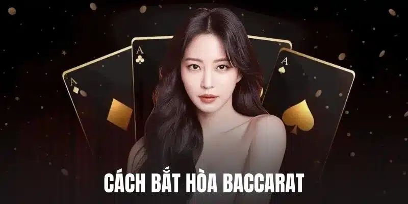 cách bắt hòa Baccarat